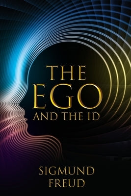 The Ego and the Id by Freud, Sigmund