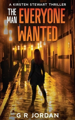 The Man Everyone Wanted: A Kirsten Stewart Thriller by Jordan, G. R.