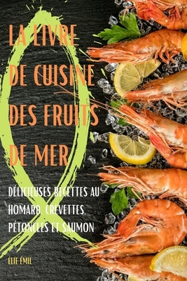 La Livre de Cuisine Des Fruits de Mer by &#201;lie &#201;mile