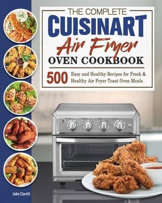 The Complete Cuisinart Air Fryer Oven Cookbook by Davitt, Jake