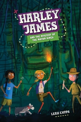 Harley James & the Mystery of the Mayan Kings by Cupps, Leah