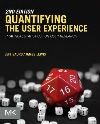 Quantifying the User Experience: Practical Statistics for User Research by Sauro, Jeff