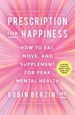 Prescription for Happiness: How to Eat, Move, and Supplement for Peak Mental Health by Berzin, Robin
