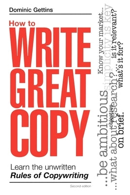 How to Write Great Copy: Learn the Unwritten Rules of Copywriting by Gettins, Dominic