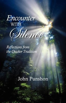 Encounter With Silence: Reflections from the Quaker Tradition by Punshon, John