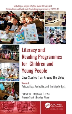 Literacy and Reading Programmes for Children and Young People: Case Studies from Around the Globe: Volume 2: Asia, Africa, Australia, and the Middle E by Lo, Patrick