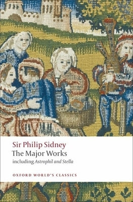 Sir Philip Sidney: The Major Works by Sidney, Philip