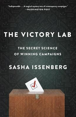 The Victory Lab: The Secret Science of Winning Campaigns by Issenberg, Sasha