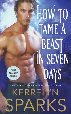 How to Tame a Beast in Seven Days: A Novel of the Embraced by Sparks, Kerrelyn