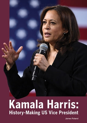 Kamala Harris: History-Making Us Vice President by Roland, James