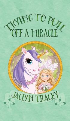 Trying to Pull Off a Miracle by Tracey, Jaclyn