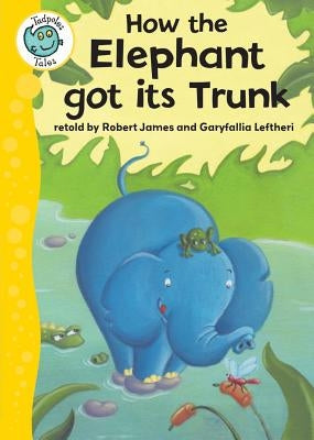 How the Elephant Got Its Trunk by James, Robert