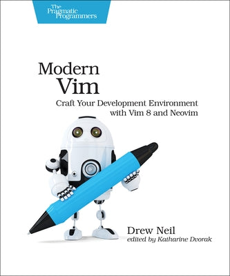 Modern VIM: Craft Your Development Environment with VIM 8 and Neovim by Neil, Drew