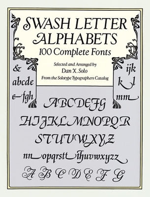 Swash Letter Alphabets: 100 Complete Fonts by Solo, Dan X.