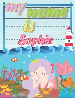 My Name is Sophie: Personalized Primary Tracing Book / Learning How to Write Their Name / Practice Paper Designed for Kids in Preschool a by Publishing, Babanana