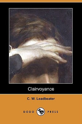 Clairvoyance (Dodo Press) by Leadbeater, C. W.