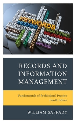 Records and Information Management: Fundamentals of Professional Practice by Saffady, William