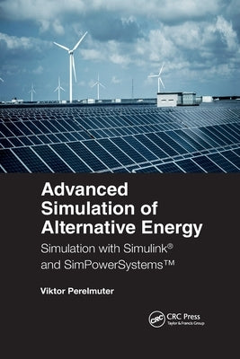 Advanced Simulation of Alternative Energy: Simulation with Simulink(r) and Simpowersystems(tm) by Perelmuter, Viktor M.