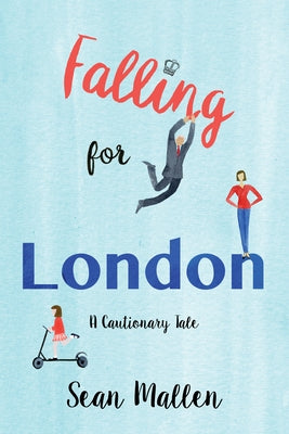 Falling for London: A Cautionary Tale by Mallen, Sean