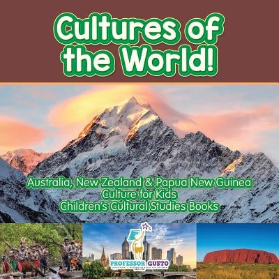 Cultures of the World! Australia, New Zealand & Papua New Guinea - Culture for Kids - Children's Cultural Studies Books by Gusto