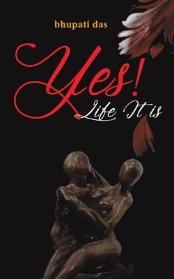 Yes! Life It Is by Das, Bhupati