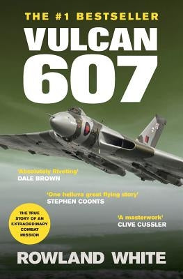 Vulcan 607: A True Military Aviation Classic by White, Rowland