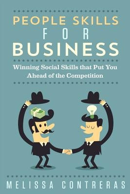 People Skills For Business: Winning Social Skills That Put You Ahead Of The Competition by Contreras, Melissa