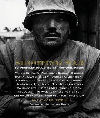 Shooting War: 18 Profiles of Conflict Photographers by Feinstein, Anthony