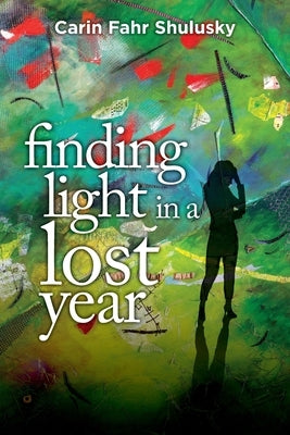 Finding Light in a Lost Year by Shulusky, Carin Fahr