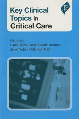 Key Clinical Topics in Critical Care by Cook, Sara-Catrin