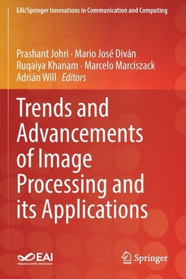 Trends and Advancements of Image Processing and Its Applications by Johri, Prashant