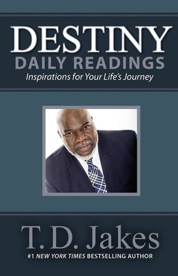 Destiny Daily Readings: Inspirations for Your Life's Journey by Jakes, T. D.