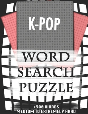 K-POP WORD SEARCH PUZZLE +300 WORDS Medium To Extremely Hard: AND MANY MORE OTHER TOPICS, With Solutions, 8x11' 80 Pages, All Ages: Kids 7-10, Solvabl by Puzzles, Adultwords