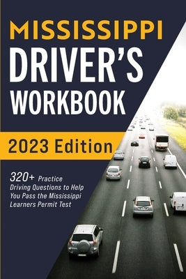 Mississippi Driver's Workbook: 320+ Practice Driving Questions to Help You Pass the Mississippi Learner's Permit Test by Prep, Connect