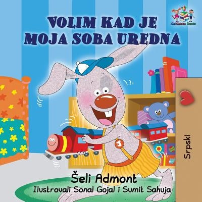 I Love to Keep My Room Clean (Serbian Book for Kids): Serbian Children's Book by Admont, Shelley