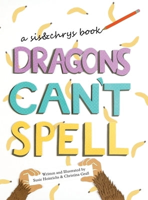 Dragons Can't Spell by Heinrichs, Susie