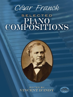 Selected Piano Compositions by Franck, C&#233;sar