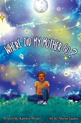 Where Did My Mother Go? by Breaux, Katonya
