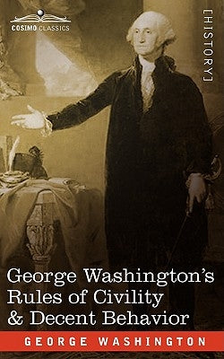 George Washington's Rules of Civility & Decent Behavior by Washington, George