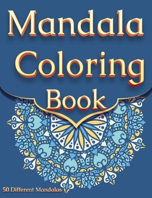 Mandala Coloring Book: For Adults With 50 Different Mandalas Coloring Pages Stress Relieving Mandala Designs for Adults Relaxation by Happy Hour Coloring Book