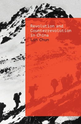 Revolution and Counterrevolution in China by Chun, Lin