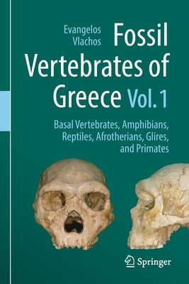 Fossil Vertebrates of Greece Vol. 1: Basal Vertebrates, Amphibians, Reptiles, Afrotherians, Glires, and Primates by Vlachos, Evangelos