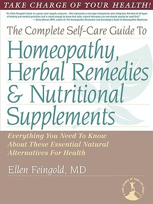 The Complete Self-Care Guide to Homeopathy, Herbal Remedies & Nutritional Supplements by Feingold, Ellen