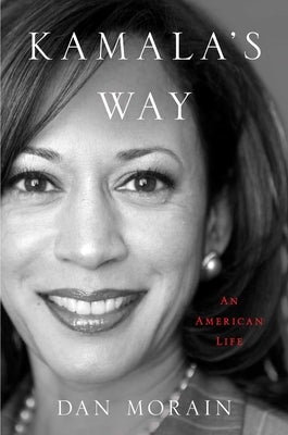 Kamala's Way: An American Life by Morain, Dan