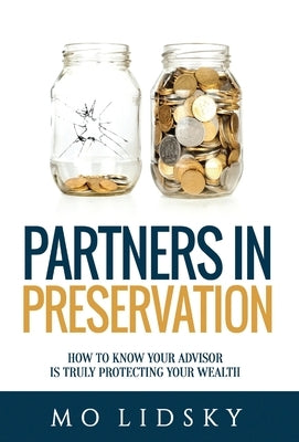 Partners in Preservation: How to Know Your Advisor Is Truly Protecting Your Wealth by Lidsky, Mo