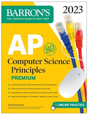 AP Computer Science Principles Premium, 2023: 6 Practice Tests + Comprehensive Review + Online Practice by Reichelson, Seth