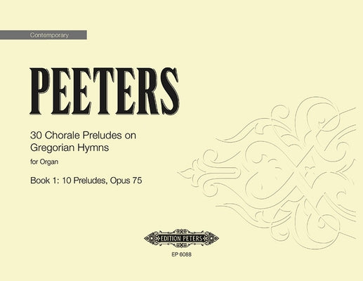 30 Chorale Preludes on Gregorian Hymns for Organ, Book 1: 10 Preludes Op. 75 by Peeters, Flor