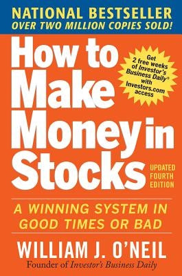 How to Make Money in Stocks: A Winning System in Good Times and Bad, Fourth Edition by O'Neil, William