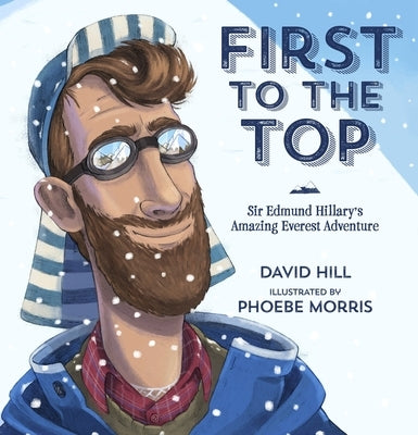 First to the Top: Sir Edmund Hillary's Amazing Everest Adventure by Hill, David