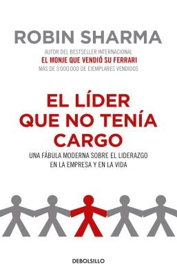 El Líder Que No Tenía Cargo: Una Fábula Moderna Sobre El Liderazgo En La Empresa Y En La Vida / The Leader Who Had No Title by Sharma, Robin